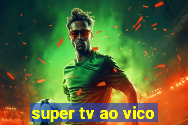 super tv ao vico